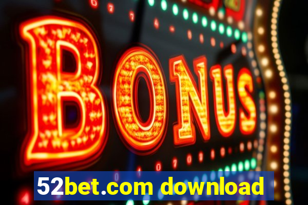 52bet.com download